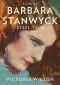 [A Life of Barbara Stanwyck 01] • A Life of Barbara Stanwyck · Steel-True 1907-1940